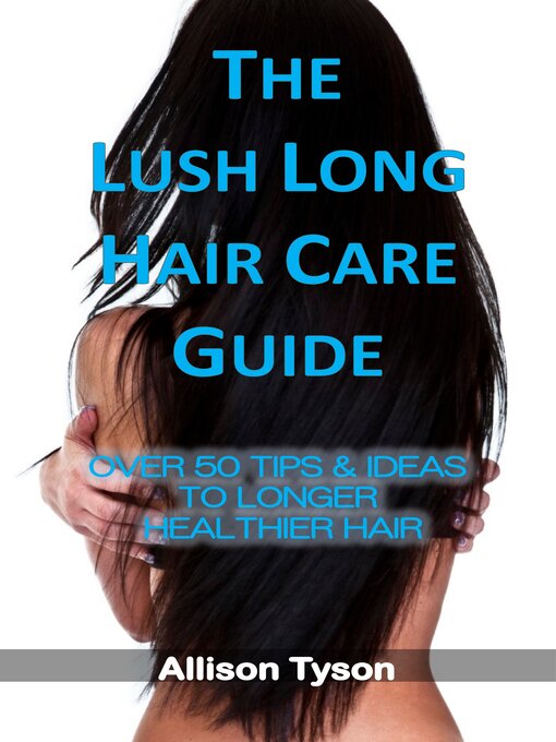 Title details for The Lush Long Hair Care Guide by Allison Tyson - Available